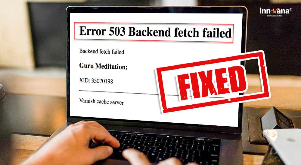 How to Fix Error 503 Backend Fetch Failed (Easily & Quickly)